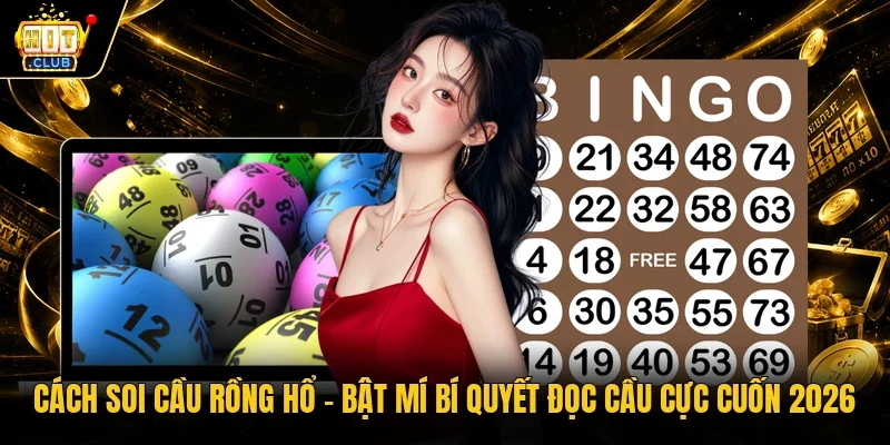 Cách Soi Cầu Rồng Hổ - Bật Mí Bí Quyết Đọc Cầu Cực Cuốn 2026