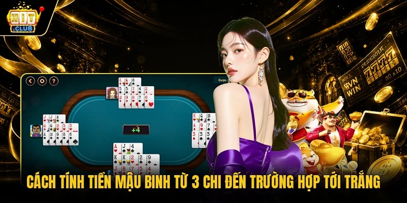 Cách Tính Tiền Mậu Binh Từ 3 Chi Đến Trường Hợp Tới Trắng