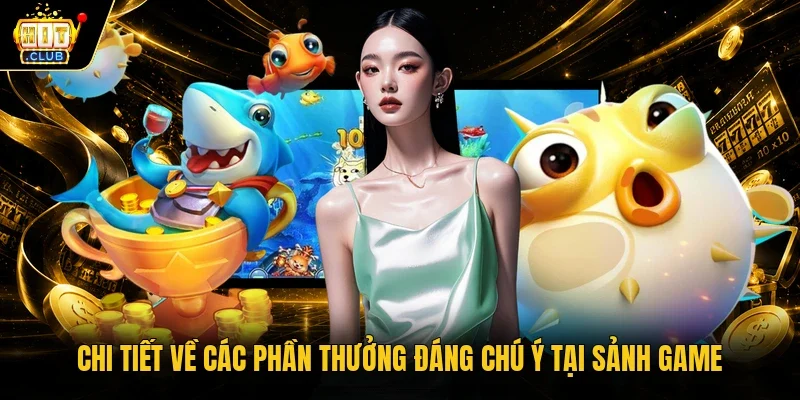 Chi tiết về các phần thưởng đáng chú ý tại sảnh game