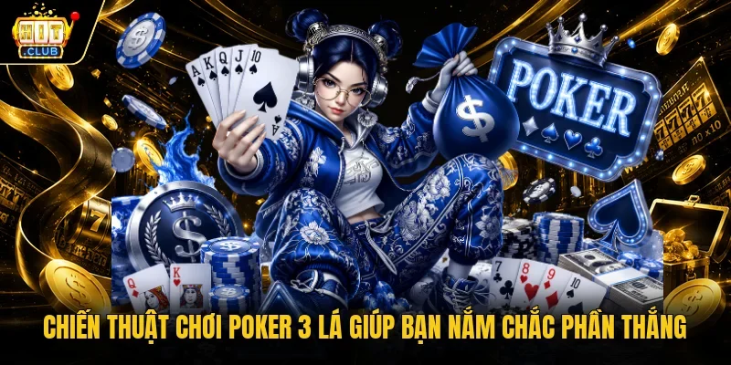 Chiến thuật chơi Poker 3 lá giúp bạn nắm chắc phần thắng