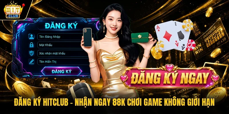 Đăng ký Hitclub – Nhận ngay 88k chơi game không giới hạn