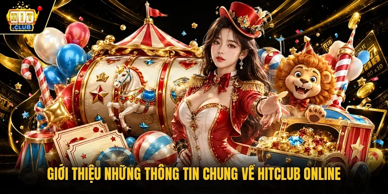 Giới thiệu những thông tin chung về Hitclub online