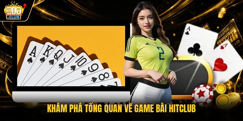 Khám phá tổng quan về game bài Hitclub