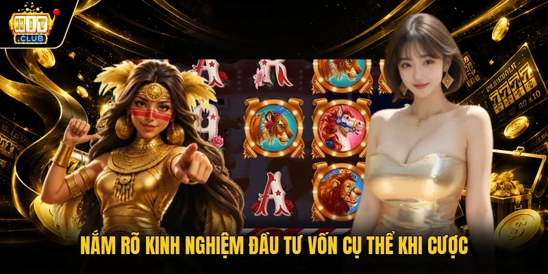 Nắm rõ kinh nghiệm đầu tư vốn cụ thể khi cược