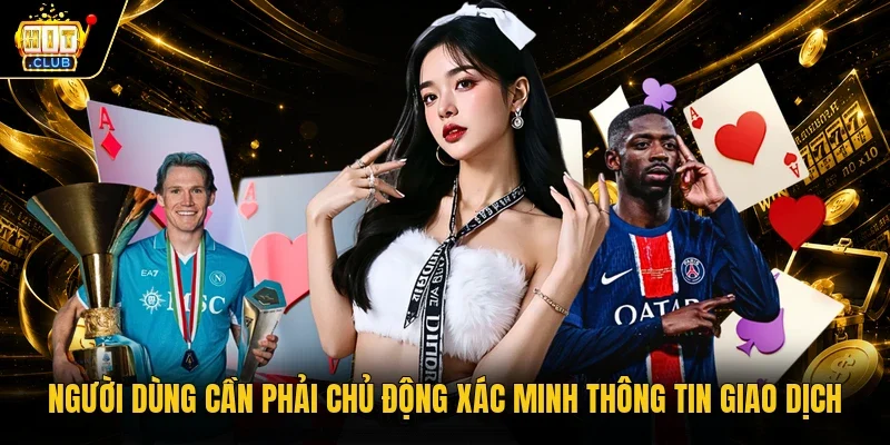 Người dùng cần phải chủ động xác minh thông tin giao dịch