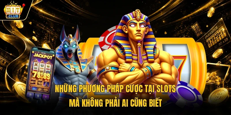 Những phương pháp cược tại Slots mà không phải ai cũng biết