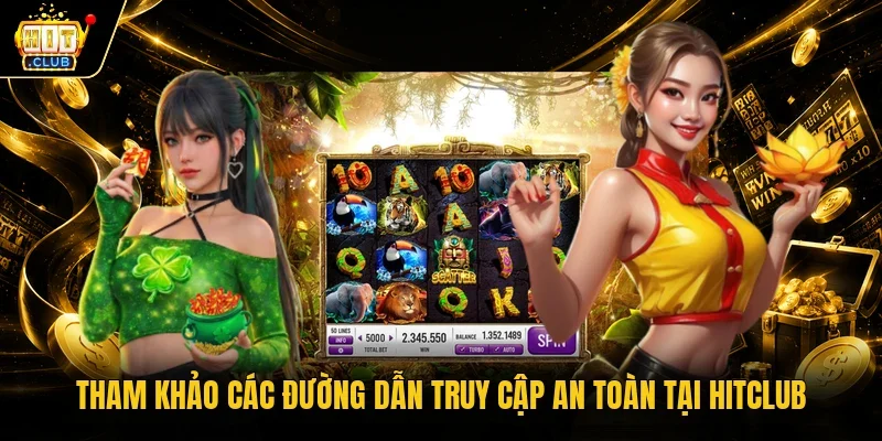 Tham khảo các đường dẫn truy cập an toàn tại Hitclub
